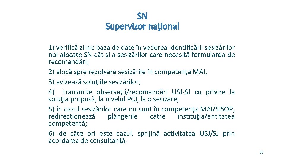 SN Supervizor naţional 1) verifică zilnic baza de date în vederea identificării sesizărilor noi