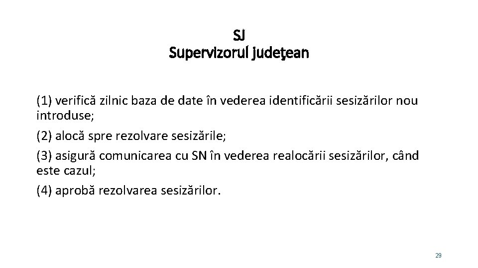 SJ Supervizorul judeţean (1) verifică zilnic baza de date în vederea identificării sesizărilor nou