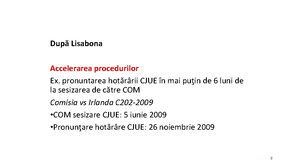 După Lisabona Accelerarea procedurilor Ex. pronuntarea hotărârii CJUE în mai puţin de 6 luni