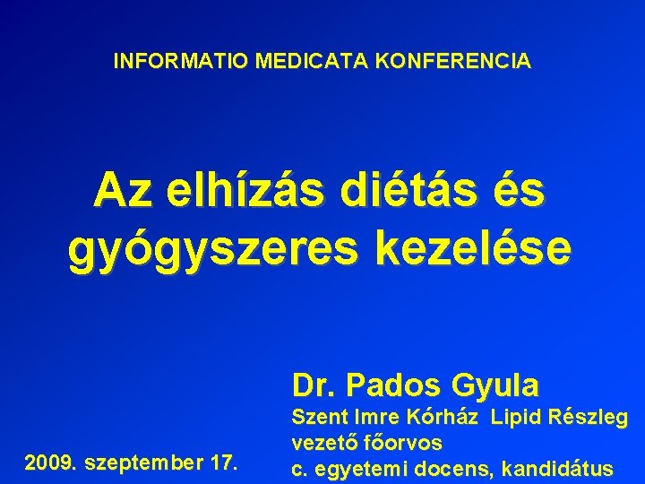 INFORMATIO MEDICATA KONFERENCIA Az elhízás diétás és gyógyszeres kezelése Dr. Pados Gyula 2009. szeptember