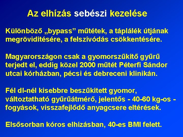 Az elhízás sebészi kezelése Különböző „bypass” műtétek, a táplálék útjának megrövidítésére, a felszívódás csökkentésére.