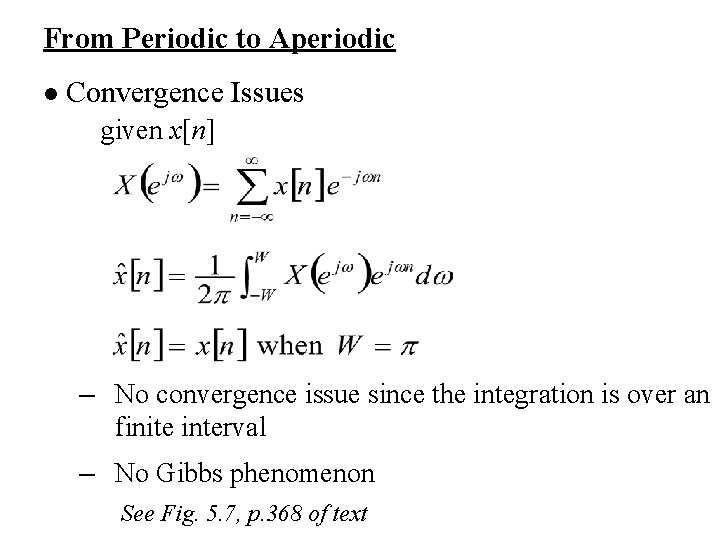 From Periodic to Aperiodic l Convergence Issues given x[n] – No convergence issue since