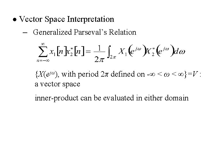 l Vector Space Interpretation – Generalized Parseval’s Relation {X(ejω), with period 2π defined on