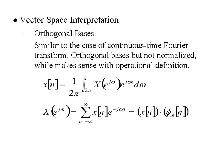 l Vector Space Interpretation – Orthogonal Bases Similar to the case of continuous-time Fourier