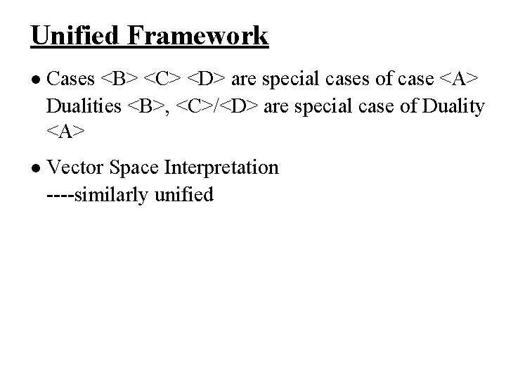 Unified Framework l Cases <B> <C> <D> are special cases of case <A> Dualities