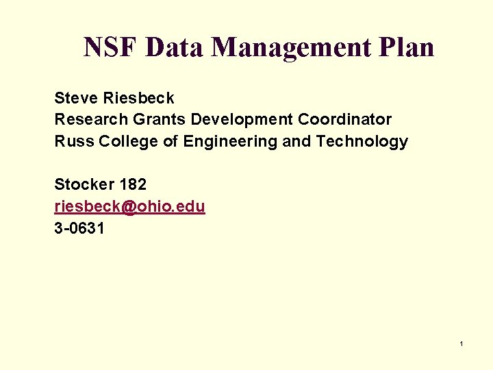 NSF Data Management Plan Steve Riesbeck Research Grants Development Coordinator Russ College of Engineering