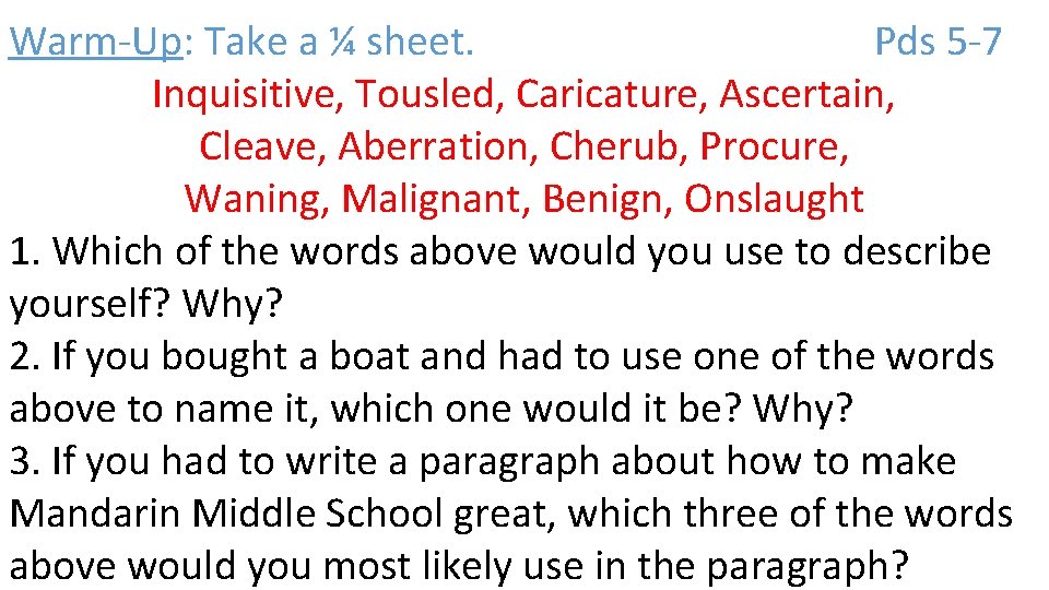 Warm-Up: Take a ¼ sheet. Pds 5 -7 Inquisitive, Tousled, Caricature, Ascertain, Cleave, Aberration,