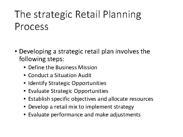 The strategic Retail Planning Process • Developing a strategic retail plan involves the following