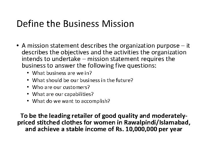 Define the Business Mission • A mission statement describes the organization purpose – it