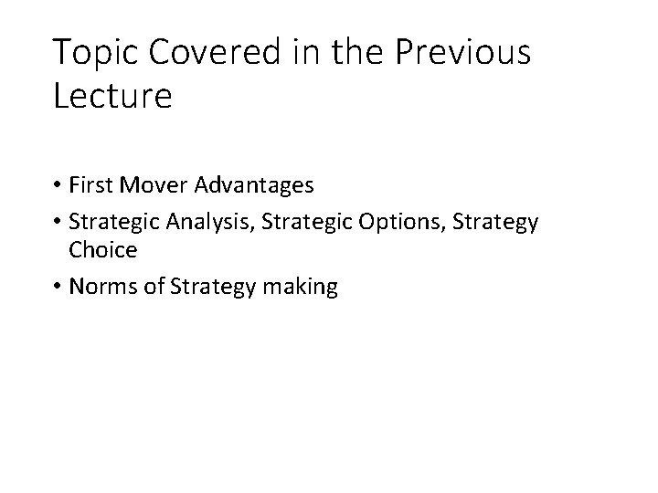 Topic Covered in the Previous Lecture • First Mover Advantages • Strategic Analysis, Strategic