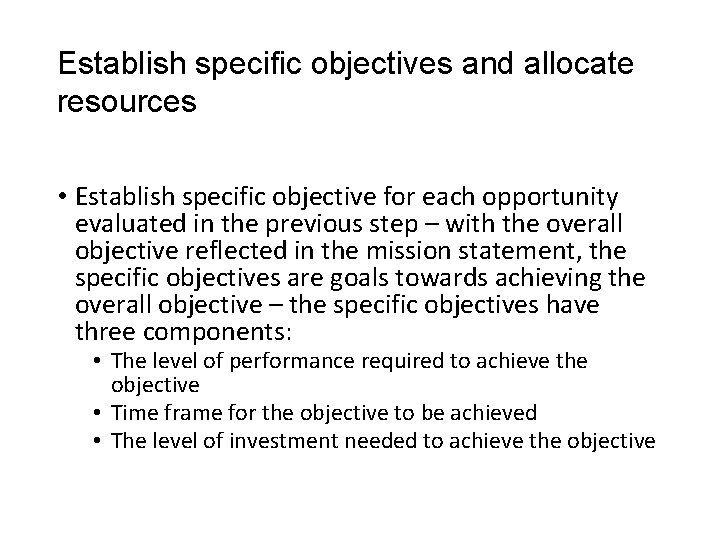 Establish specific objectives and allocate resources • Establish specific objective for each opportunity evaluated