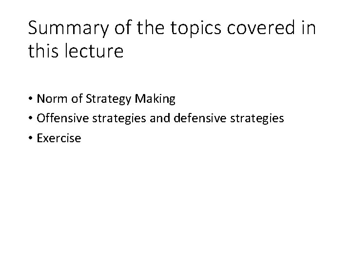 Summary of the topics covered in this lecture • Norm of Strategy Making •