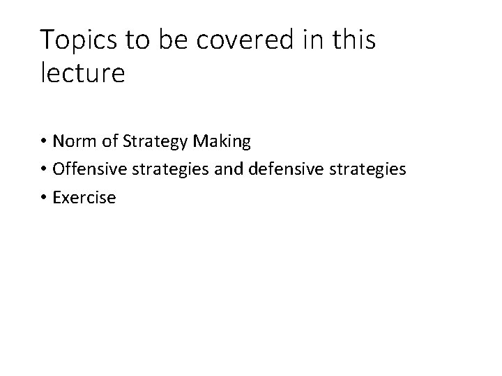 Topics to be covered in this lecture • Norm of Strategy Making • Offensive