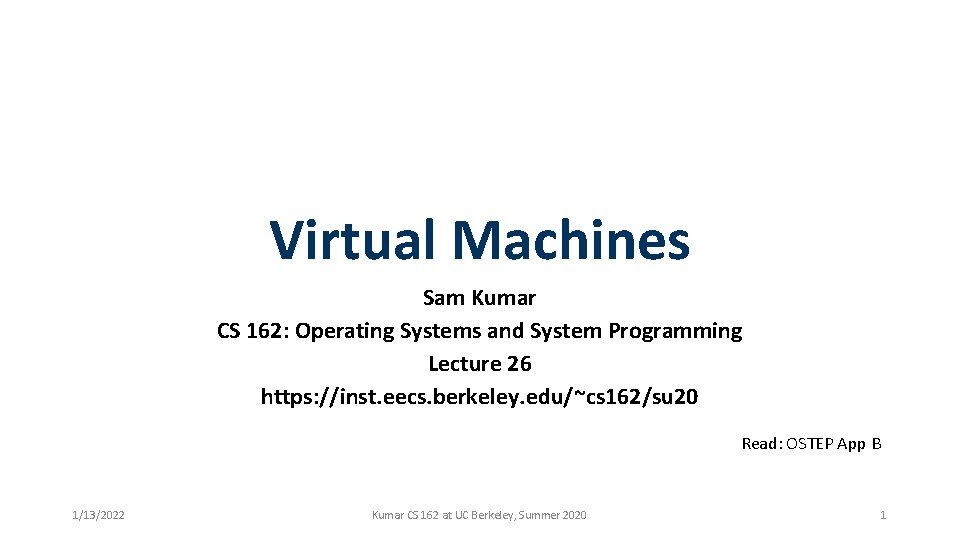 Virtual Machines Sam Kumar CS 162: Operating Systems and System Programming Lecture 26 https: