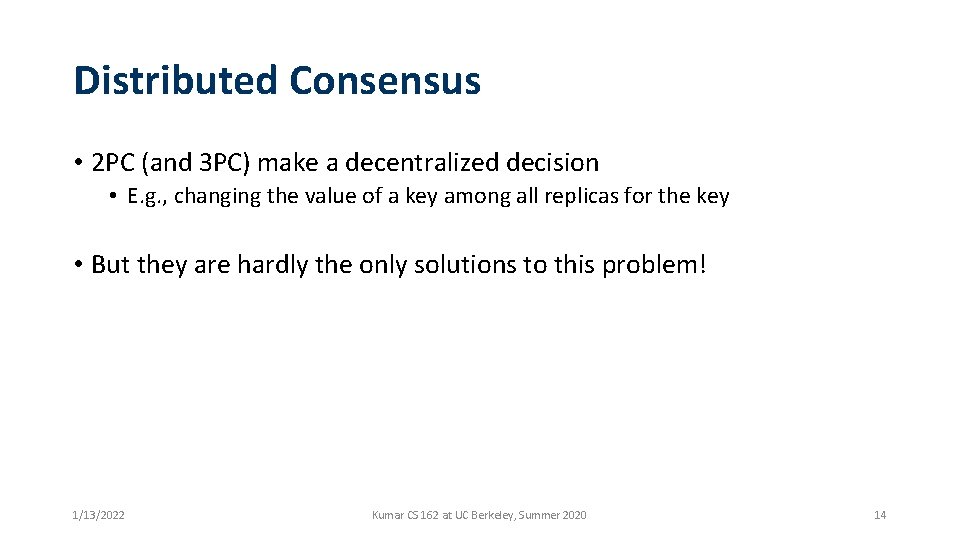 Distributed Consensus • 2 PC (and 3 PC) make a decentralized decision • E.