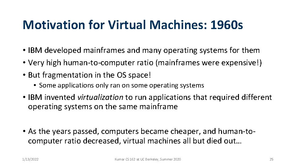 Motivation for Virtual Machines: 1960 s • IBM developed mainframes and many operating systems