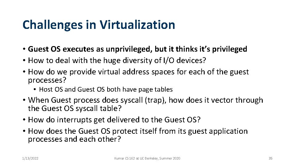 Challenges in Virtualization • Guest OS executes as unprivileged, but it thinks it’s privileged