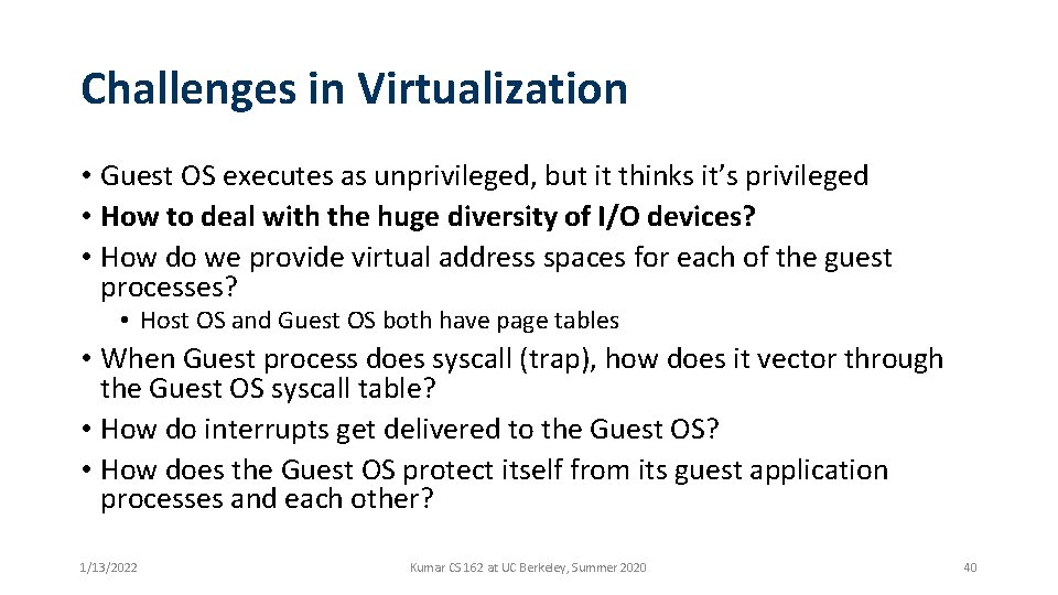 Challenges in Virtualization • Guest OS executes as unprivileged, but it thinks it’s privileged