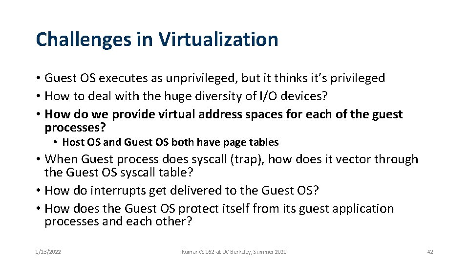 Challenges in Virtualization • Guest OS executes as unprivileged, but it thinks it’s privileged