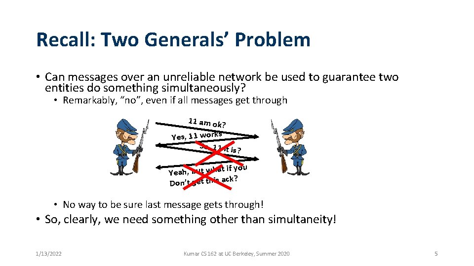 Recall: Two Generals’ Problem • Can messages over an unreliable network be used to