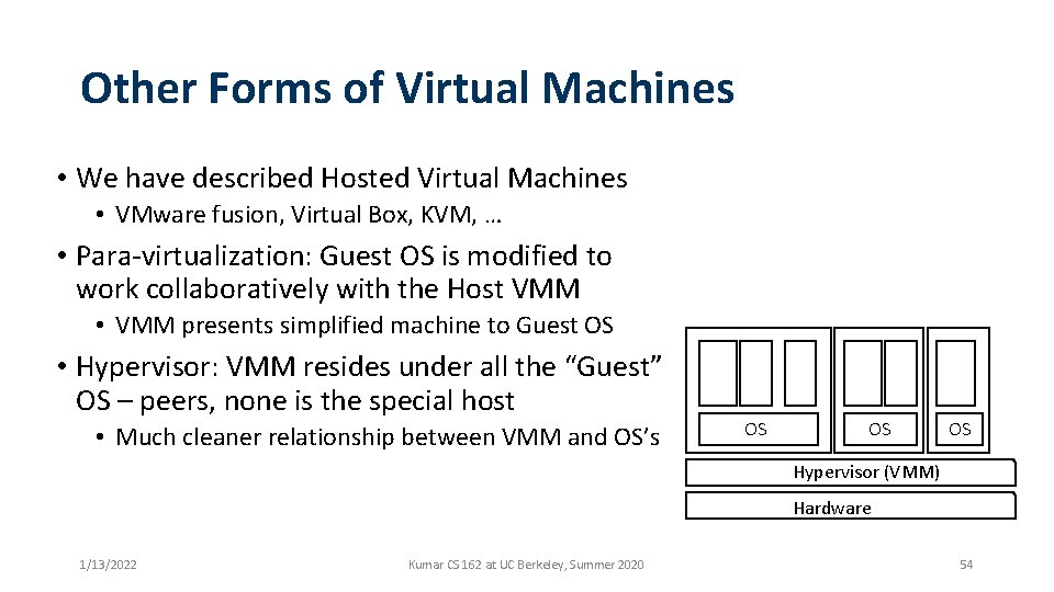 Other Forms of Virtual Machines • We have described Hosted Virtual Machines • VMware