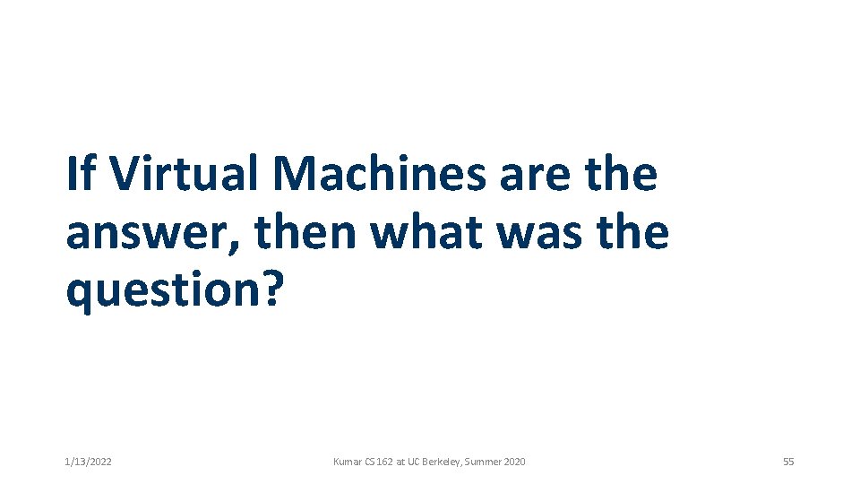 If Virtual Machines are the answer, then what was the question? 1/13/2022 Kumar CS