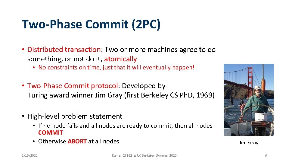 Two-Phase Commit (2 PC) • Distributed transaction: Two or more machines agree to do