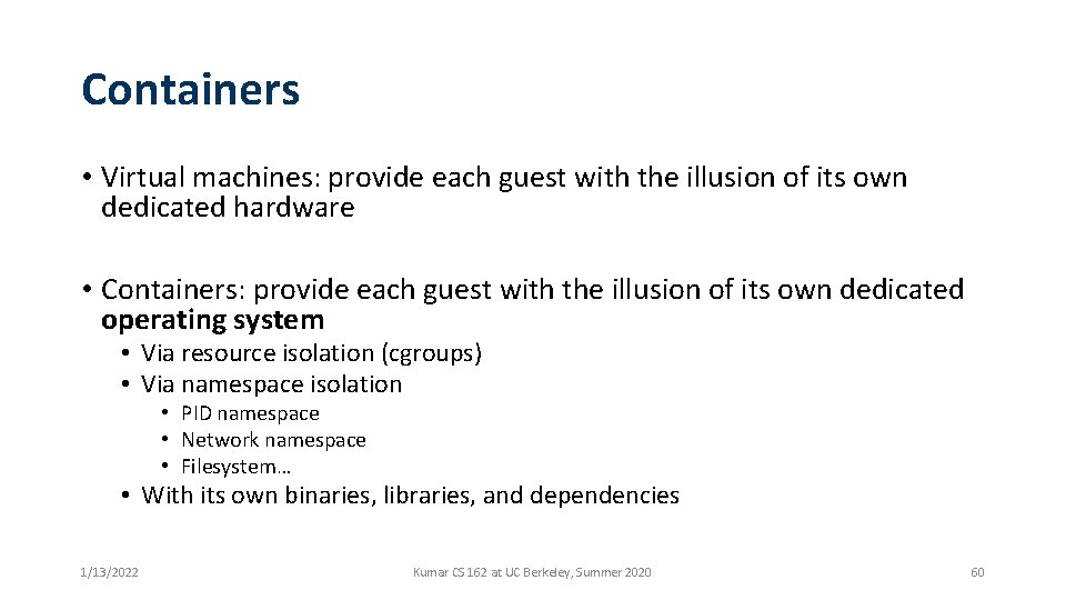 Containers • Virtual machines: provide each guest with the illusion of its own dedicated