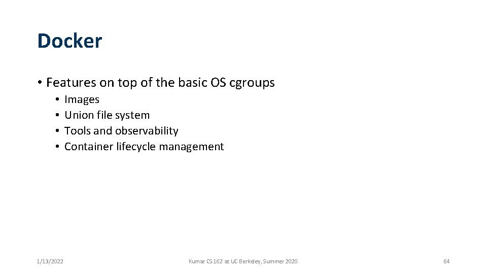 Docker • Features on top of the basic OS cgroups • • 1/13/2022 Images