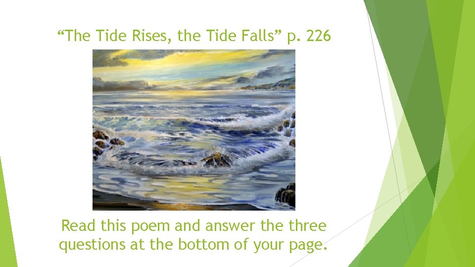 “The Tide Rises, the Tide Falls” p. 226 Read this poem and answer the