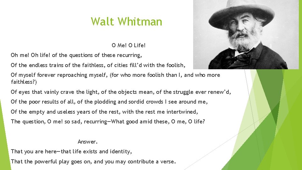 Walt Whitman O Me! O Life! Oh me! Oh life! of the questions of