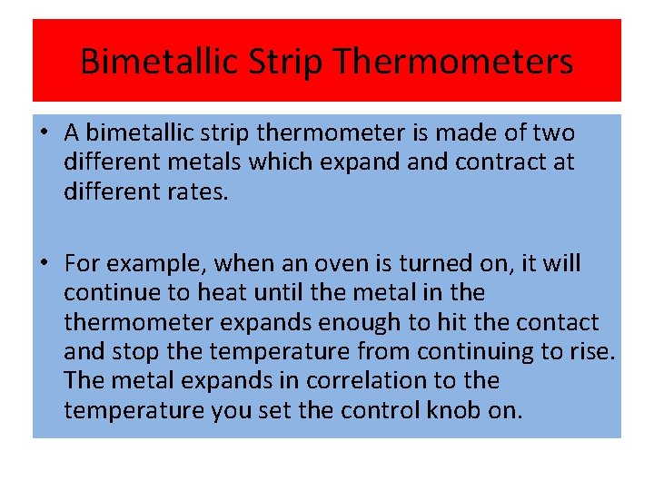 Bimetallic Strip Thermometers • A bimetallic strip thermometer is made of two different metals