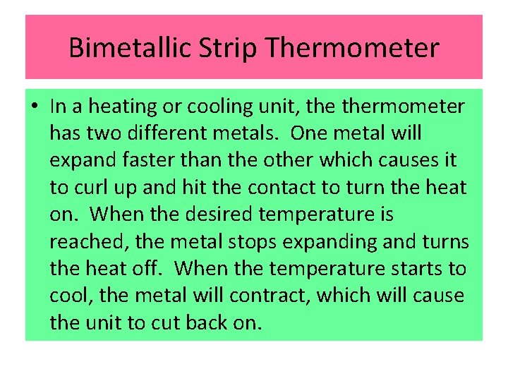 Bimetallic Strip Thermometer • In a heating or cooling unit, thermometer has two different