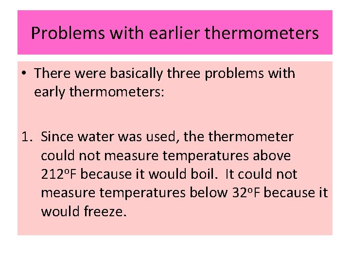 Problems with earlier thermometers • There were basically three problems with early thermometers: 1.