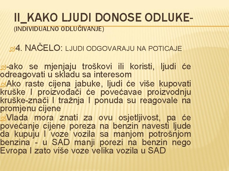 II_KAKO LJUDI DONOSE ODLUKE(INDIVIDUALNO ODLUČIVANJE) 4. -ako NAČELO: LJUDI ODGOVARAJU NA POTICAJE se mjenjaju