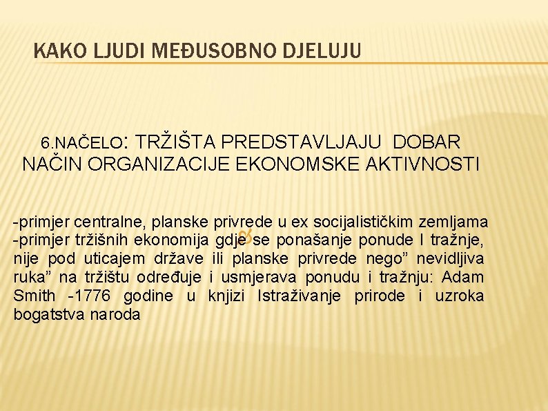 KAKO LJUDI MEĐUSOBNO DJELUJU 6. NAČELO: TRŽIŠTA PREDSTAVLJAJU DOBAR NAČIN ORGANIZACIJE EKONOMSKE AKTIVNOSTI -primjer