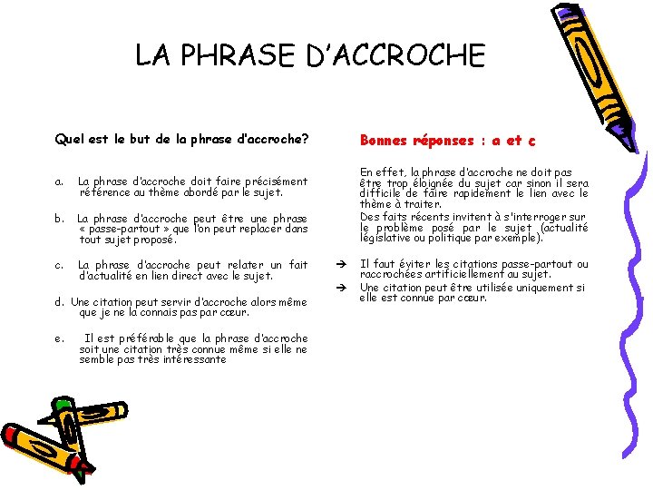 LA PHRASE D’ACCROCHE Bonnes réponses : a et c Quel est le but de