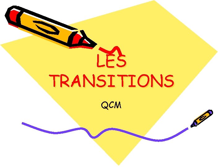 LES TRANSITIONS QCM 