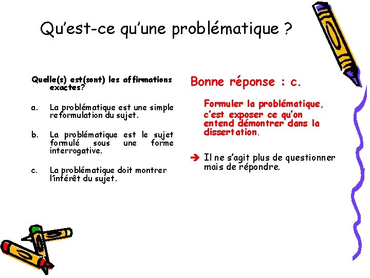 Qu’est-ce qu’une problématique ? Quelle(s) est(sont) les affirmations exactes? a. La problématique est une