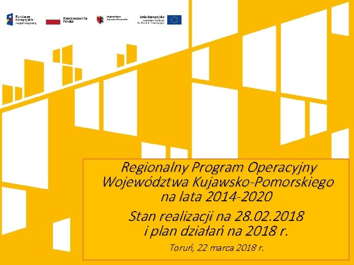 Regionalny Program Operacyjny Województwa Kujawsko-Pomorskiego na lata 2014 -2020 Stan realizacji na 28. 02.