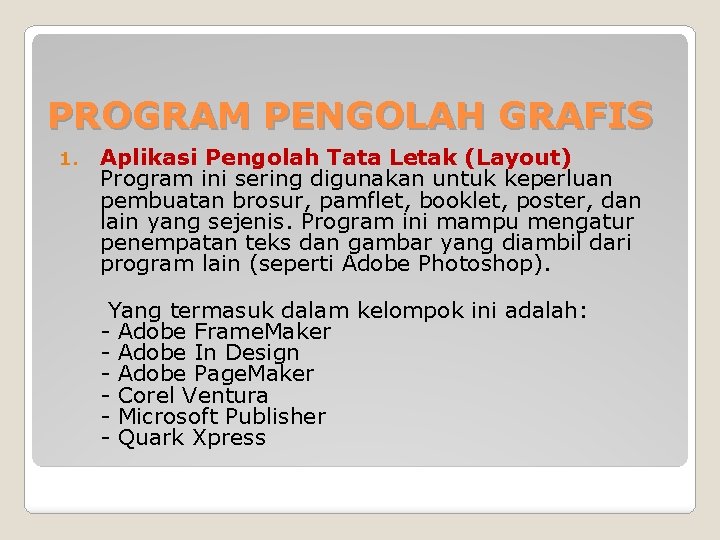 PROGRAM PENGOLAH GRAFIS 1. Aplikasi Pengolah Tata Letak (Layout) Program ini sering digunakan untuk