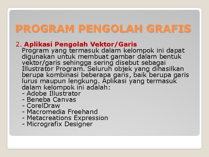 PROGRAM PENGOLAH GRAFIS 2. Aplikasi Pengolah Vektor/Garis Program yang termasuk dalam kelompok ini dapat