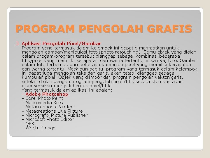 PROGRAM PENGOLAH GRAFIS 3. Aplikasi Pengolah Pixel/Gambar Program yang termasuk dalam kelompok ini dapat