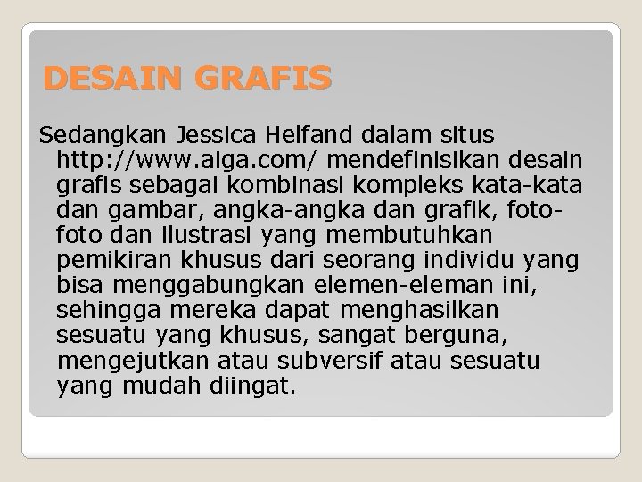 DESAIN GRAFIS Sedangkan Jessica Helfand dalam situs http: //www. aiga. com/ mendefinisikan desain grafis