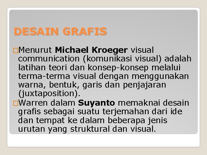 DESAIN GRAFIS �Menurut Michael Kroeger visual communication (komunikasi visual) adalah latihan teori dan konsep-konsep