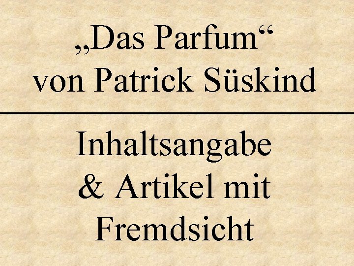 „Das Parfum“ von Patrick Süskind Inhaltsangabe & Artikel mit Fremdsicht 