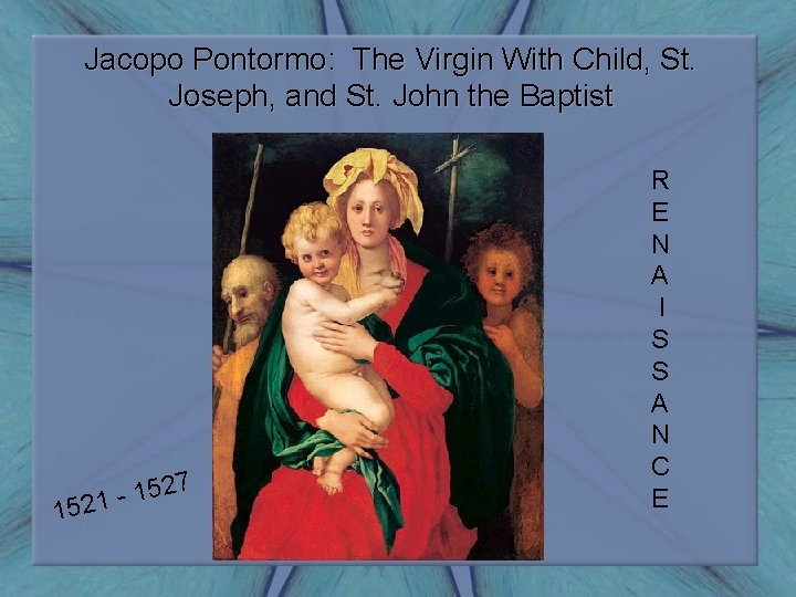 Jacopo Pontormo: The Virgin With Child, St. Joseph, and St. John the Baptist 1