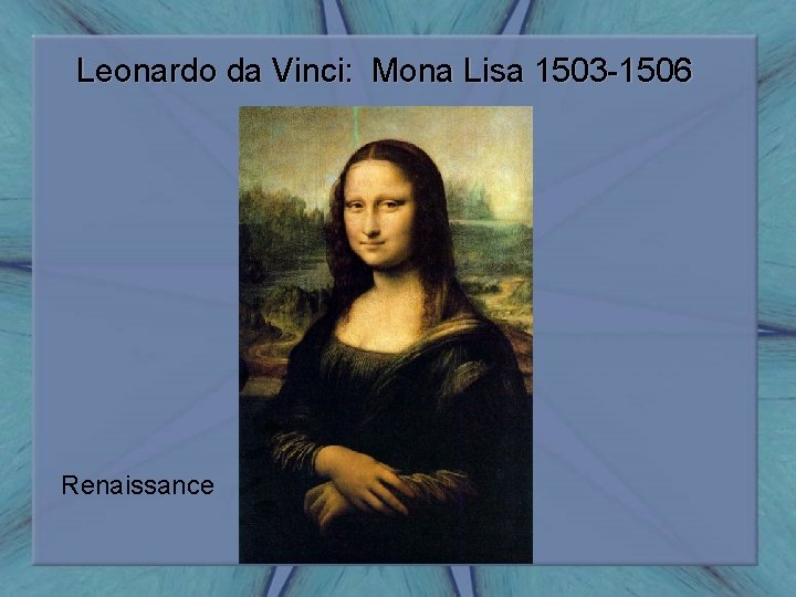 Leonardo da Vinci: Mona Lisa 1503 -1506 Renaissance 