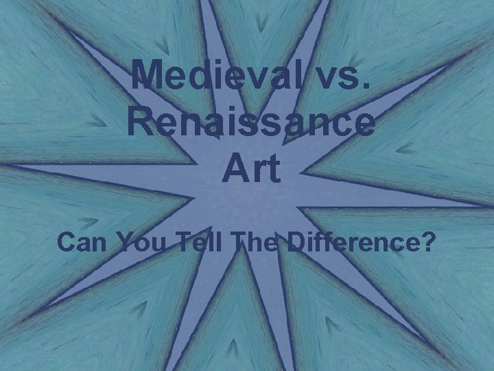 Medieval vs. Renaissance Art Can You Tell The Difference? 