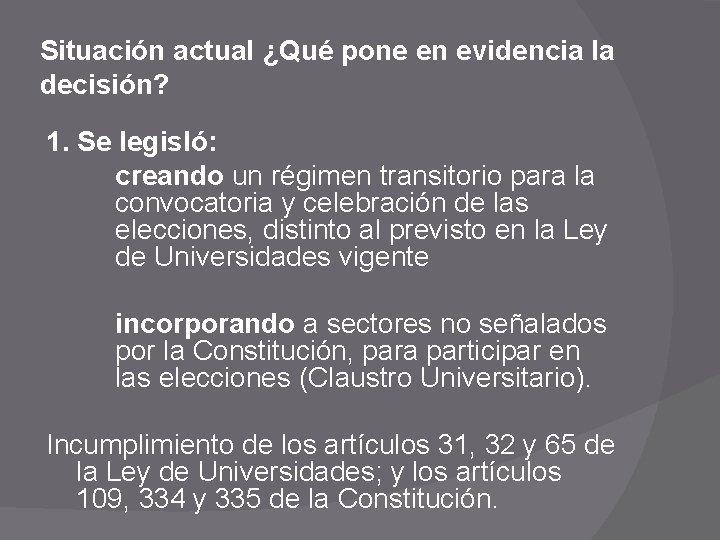 Situación actual ¿Qué pone en evidencia la decisión? 1. Se legisló: creando un régimen